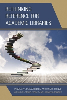 Hardcover Rethinking Reference for Academic Libraries: Innovative Developments and Future Trends Book