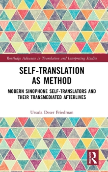 Hardcover Self-Translation as Method: Modern Sinophone Self-Translators and Their Transmediated Afterlives Book