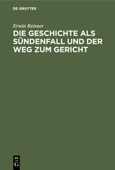 Hardcover Die Geschichte ALS Sündenfall Und Der Weg Zum Gericht: Grundlegung Einer Christlichen Metaphysik Der Geschichte [German] Book