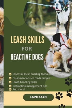 Paperback Leash Skills for Reactive Dogs: Training Tips That Turn Reactive Dogs into Relaxed Walking Partners Book