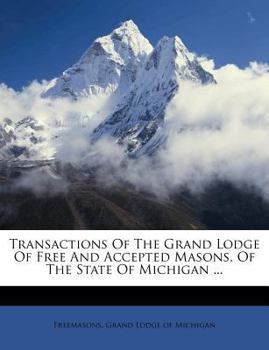 Paperback Transactions Of The Grand Lodge Of Free And Accepted Masons, Of The State Of Michigan ... Book