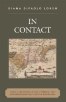 Paperback In Contact: Bodies and Spaces in the Sixteenth- And Seventeenth-Century Eastern Woodlands Book