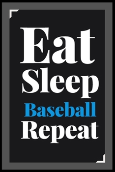 Paperback Eat Sleep Baseball Repeat: (Diary, Notebook) (Journals) or Personal Use for Men - Women Cute Gift For Baseball Lovers And Fans. 6" x 9" (15.24 x Book