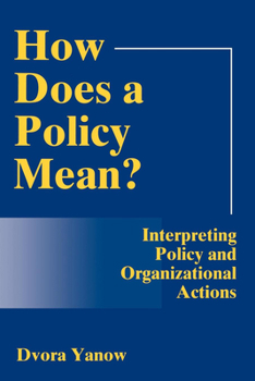 Paperback How Does A Policy Mean?: Interpreting Policy and Organizational Actions Book