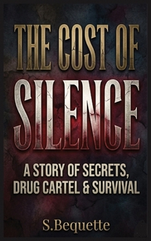 The Cost Of Silence: A Story Of Secrets, Drug Cartel & Survival