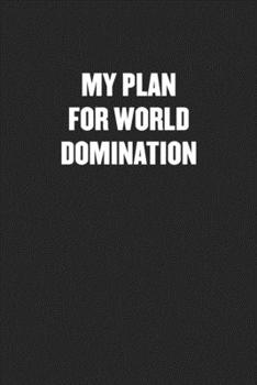 Paperback My Plan for World Domination: Black Blank Lined Sarcastic Coworker Journal - Funny Gift Friend Notebook Book