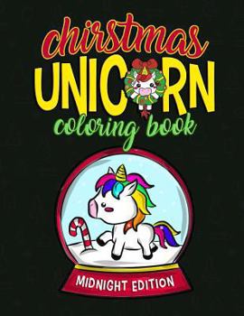 Christmas Unicorn Coloring Book Midnight Edition: Christmas Unicorn Activity Book For Kids and Adults with Unicorns - Christmas gift For Kids Children's Coloring Book Midnight Edition