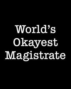 World's Okayest Magistrate: 108 Page College Ruled Notebook 8x10