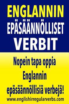 Paperback Englannin Epäsäännölliset Verbit: Nopein tapa oppia Englannin epäsäännöllisiä verbejä! (Full color version) [Finnish] Book