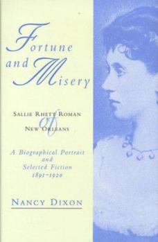 Fortune and Misery, Sallie Rhett Roman of New Orleans: A Biographical Portrait and Selected Fiction, 1891-1920 (Southern Literary Studies)