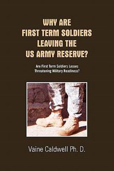 Paperback Why Are First Term Soldiers Leaving the US Army Reserve? Book