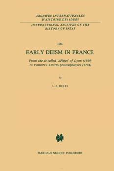Early Deism in France: From the So-Called Deistes of Lyon (1564) to Voltaire S Lettres Philosophiques (1734)