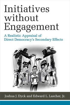 Hardcover Initiatives Without Engagement: A Realistic Appraisal of Direct Democracy's Secondary Effects Book