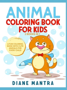 Animals Coloring Book for Kids: 2 Books in 1: A Fun Coloring Book With Cute Animals For Every Child