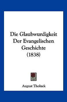 Paperback Die Glaubwurdigkeit Der Evangelischen Geschichte (1838) [German] Book