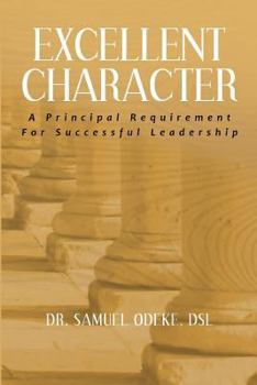 Paperback Excellent Character: A Principal Requirement For Successful Leadership Book