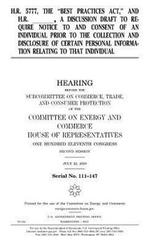 H.R. 5777, the Best Practices ACT, and H.R. _______, a Discussion Draft to Require Notice to and Consent of an Individual Prior to the Collection and Disclosure of Certain Personal Information Relatin
