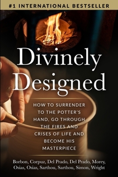 Paperback Divinely Designed: How to Surrender to the Potter's Hand, Go Through the Fires and Crises of Life and Become His Masterpiece Book