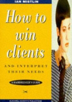Paperback How to Win Clients and Interpret Their Needs: A Hairdresser's Guide Book