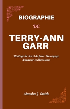 BIOGRAPHIE DE TERRY-ANN GARR: Héritage de rire et de force. U (French Edition)