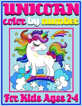 Unicorn Color By Number For Kids Ages 2-4: Coloring Book for Kids Ages 2-4