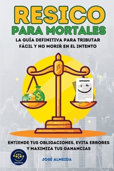 Paperback RESICO para mortales: La guía definitiva para tributar fácil y no morir en el intento. Entiende tus obligaciones, evita errores y maximiza tus gananci [Spanish] Book