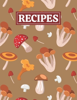 Paperback Recipes: Blank Journal Cookbook Notebook to Write In Your Personalized Favorite Recipes with Mushrooms Themed Cover Design Book