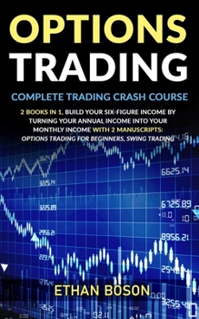 Paperback Options Trading: Complete Trading Crash Course, Build Your Six-figure Income by Turning Your Annual Income Into Your Monthly Income Wit Book