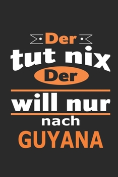 Der tut nix Der will nur nach Guyana: Notizbuch mit 110 Seiten, ebenfalls Nutzung als Dekoration in Form eines Schild bzw. Poster möglich (German Edition)