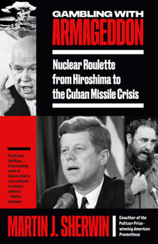 Paperback Gambling with Armageddon: Nuclear Roulette from Hiroshima to the Cuban Missile Crisis Book