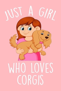 Just A girl Who Loves Corgis: Lined Notebook & Diary For Girls, Perfect For Notes Taking Or Journaling, Corgi Journal For Teen Girls, Gift Idea For Corgi Lovers ( Corgi Gifts)