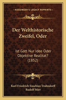 Paperback Der Welthistorische Zweifel, Oder: Ist Gott Nur Idee Oder Objektive Realitat? (1852) [German] Book