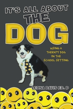 Paperback It's All About The Dog: Using a Therapy Dog in the School Setting Book