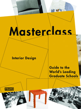 Masterclass: Interior Design: Guide to the World's Leading Graduate Schools
