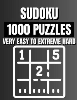 Sudoku 1000 Puzzles Very Easy To Extreme Hard: Unlock the Ultimate Sudoku Challenge
