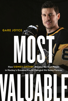 Hardcover Most Valuable: How Sidney Crosby Became the Best Player in Hockey's Greatest Era and Changed the Game Forever Book