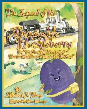 Paperback The Legend of the Abominable Huckleberry: (or) The Practically True Story of How the Huckleberry Railroad Got its Name Book