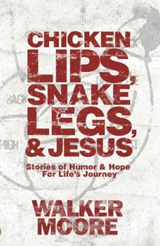 Paperback Chicken Lips, Snake Legs, and Jesus: Stories of Humor and Hope for Life's Journey Book