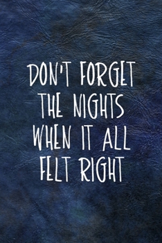 Paperback Don't Forget The Nights When It All Felt Right: All Purpose 6x9 Blank Lined Notebook Journal Way Better Than A Card Trendy Unique Gift Blue Leather Ni Book