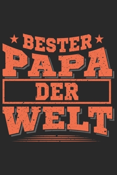 Bester Papa Der Welt: Bester Papa Der Welt Geschenk Für Vater Dina5 Liniert Notizbuch Tagebuch Planer Notizblock Malheft Kladde Journal Strazze (German Edition)