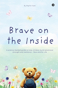 Paperback Brave on the Inside: A science-backed guide to help children build emotional strength and resilience - Now and for Life Book