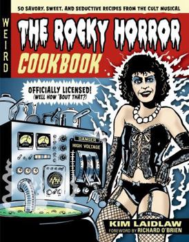 Hardcover The Rocky Horror Cookbook: 50 Savory, Sweet, and Seductive Recipes from the Cult Musical [Officially Licensed] Book