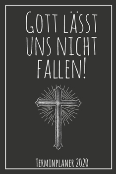 Gott lässt uns nicht fallen! Terminplaner 2020: Jahresplaner von September 2019 bis Dezember 2020 zum organisieren, planen und notieren. Christliches ... Cover für die Handtasche. (German Edition)