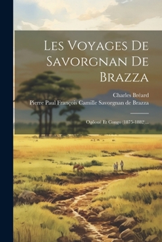 Paperback Les Voyages De Savorgnan De Brazza: Ogôoué Et Congo (1875-1882)... [French] Book