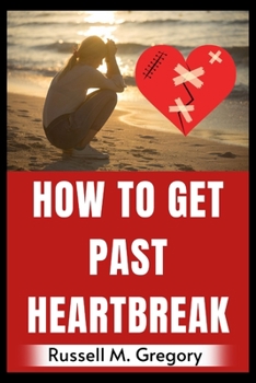 How to Get Past Heartbreak
