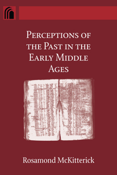 Perceptions of the Past in the Early Middle Ages - Book  of the Conway Lectures in Medieval Studies