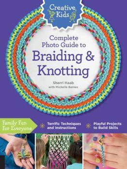 Paperback Creative Kids Complete Photo Guide to Braiding and Knotting Book