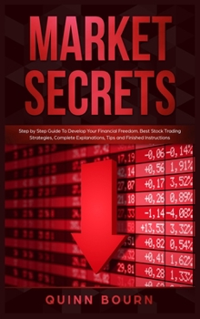 Hardcover Market Secrets: Step-by-Step Guide to Develop Your Financial Freedom. Best Stock Trading Strategies, Complete Explanations, Tips and F Book