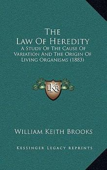 Paperback The Law Of Heredity: A Study Of The Cause Of Variation And The Origin Of Living Organisms (1883) Book