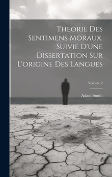 Hardcover Theorie Des Sentimens Moraux, Suivie D'une Dissertation Sur L'origine Des Langues; Volume 2 [French] Book